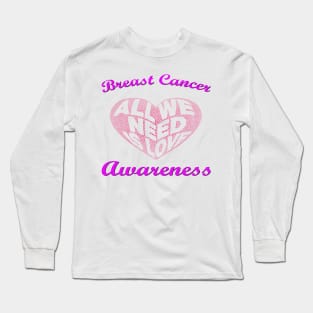 Breast Cancer Awareness: All We Need Is Love Long Sleeve T-Shirt